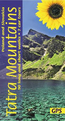 Tatra Mountains of Poland and Slovakia Sunflower Walking Guide: 90 long and short walks with detailed maps and GPS; 7 car tours with pull-out map book