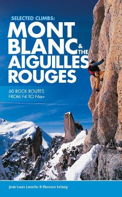 Selected Climbs: Mont Blanc & the Aiguilles Rouges: 60 rock routes from F4 to F6a+ book