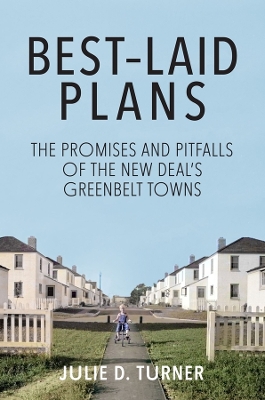 Best–Laid Plans – The Promises and Pitfalls of the New Deal′s Greenbelt Towns book