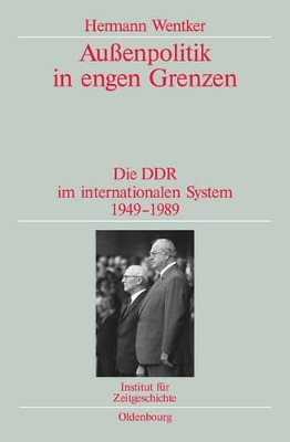 Außenpolitik in Engen Grenzen: Die DDR Im Internationalen System 1949-1989. Veröffentlichungen Zur Sbz-/Ddr-Forschung Im Institut Für Zeitgeschichte book