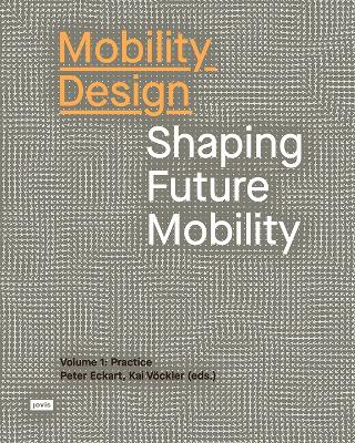 Mobility Design: Shaping Future Mobility. Volume 1: Practice book