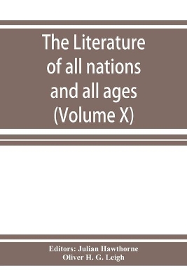 The Literature of all nations and all ages; history, character, and incident (Volume X) by Julian Hawthorne