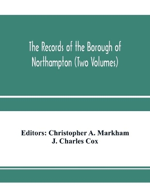 The records of the borough of Northampton (Two Volumes) book