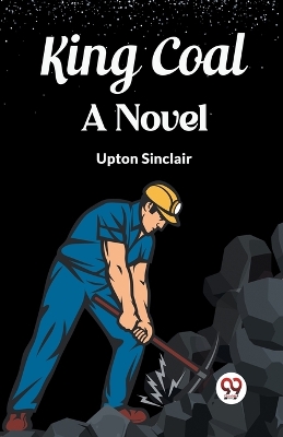 King Coal A Novel by Upton Sinclair