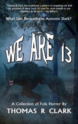 We Are 13: A Collection of Folk Horror book