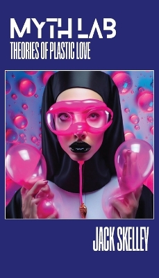 Myth Lab: Theories of Plastic Love book
