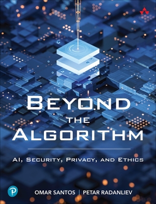 Beyond the Algorithm: AI, Security, Privacy, and Ethics book