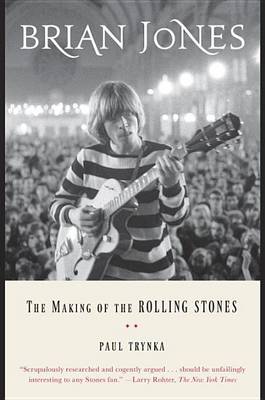 Brian Jones: The Making of the Rolling Stones by Paul Trynka