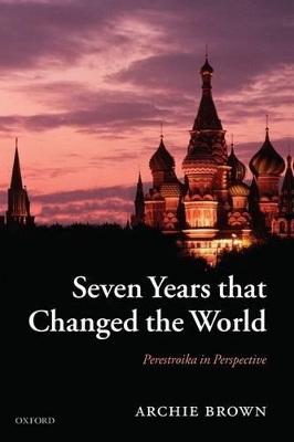 Seven Years that Changed the World by Archie Brown