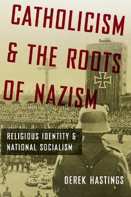 Catholicism and the Roots of Nazism book