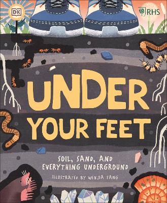 RHS Under Your Feet: Soil, Sand and other stuff by Royal Horticultural Society (DK Rights) (DK IPL)