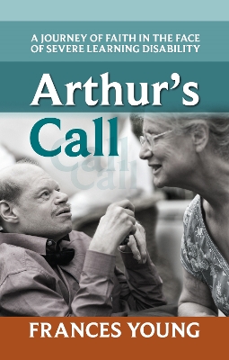 Arthur's Call: A Journey Of Faith In The Face Of Severe Learning Disability book