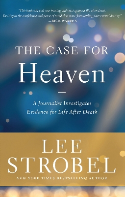 The Case for Heaven: A Journalist Investigates Evidence for Life After Death book