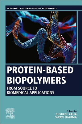 Protein-Based Biopolymers: From Source to Biomedical Applications by Susheel Kalia