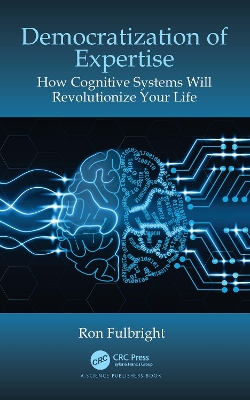 Democratization of Expertise: How Cognitive Systems Will Revolutionize Your Life book