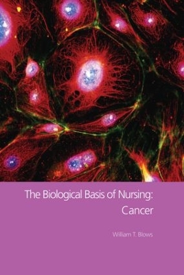 The Biological Basis of Nursing: Cancer by William T. Blows