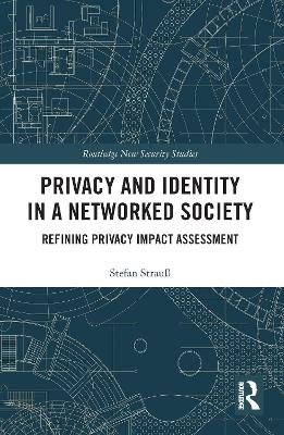 Privacy and Identity in a Networked Society: Refining Privacy Impact Assessment by Stefan Strauß