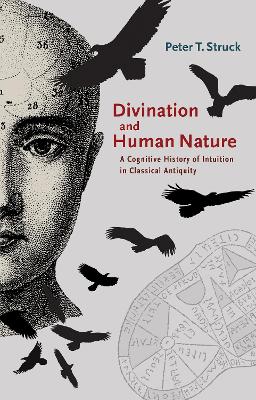 Divination and Human Nature: A Cognitive History of Intuition in Classical Antiquity by Peter Struck