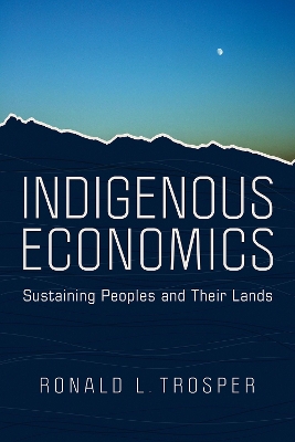 Indigenous Economics: Sustaining Peoples and Their Lands book