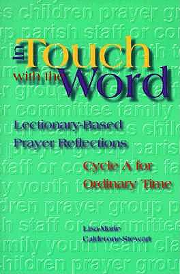 In Touch with the Word: Cycle A: Lectionary Based Prayer Reflections by Lisa-Marie Calderone-Stewart