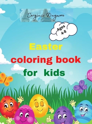 Easter coloring book for kids: Beautiful Easter coloring book for kids 2-5,4-8 happy easter eggs Happy easter activity book for kids Easter day coloring Easter coloring book Prescool Children & Kindergarden book