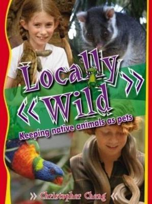 Locally Wild: Keeping Native Animals as Pets book
