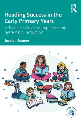 Reading Success in the Early Primary Years: A Teacher's Guide to Implementing Systematic Instruction book