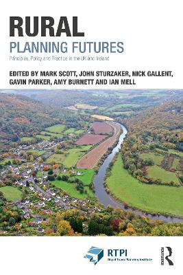 Rural Planning Futures: Principles, Policy and Practice in the UK and Ireland by Mark Scott