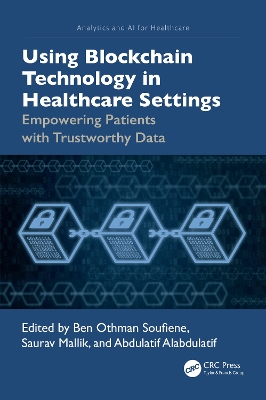 Using Blockchain Technology in Healthcare Settings: Empowering Patients with Trustworthy Data by Ben Othman Soufiene