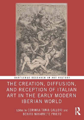 The Creation, Diffusion, and Reception of Italian Art in the Early Modern Iberian World book