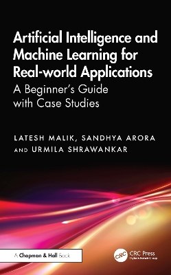 Artificial Intelligence and Machine Learning for Real-World Applications: A Beginner's Guide with Case Studies by Latesh Malik
