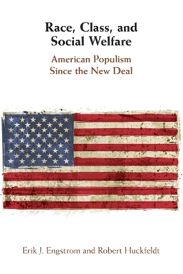 Race, Class, and Social Welfare: American Populism Since the New Deal by Erik J. Engstrom