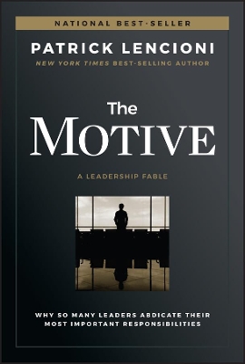 The Motive: Why So Many Leaders Abdicate Their Most Important Responsibilities book