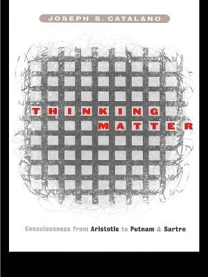 Thinking Matter: Consciousness from Aristotle to Putnam and Sartre book