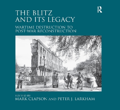The Blitz and its Legacy by Peter J. Larkham