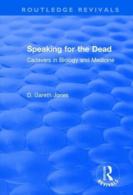 Speaking for the Dead: Cadavers in Biology and Medicine by D. Gareth Jones
