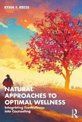 Natural Approaches to Optimal Wellness: Integrating EcoWellness into Counseling book