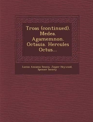 Troas (Continued). Medea. Agamemnon. Octauia. Hercules Octus... book