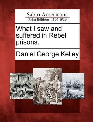 What I Saw and Suffered in Rebel Prisons. book