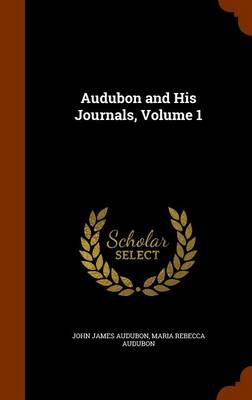 Audubon and His Journals, Volume 1 by John James Audubon