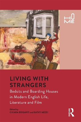 Living with Strangers: Bedsits and Boarding Houses in Modern English Life, Literature and Film book