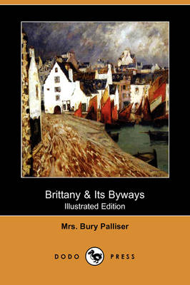 Brittany & Its Byways (Illustrated Edition) (Dodo Press) book