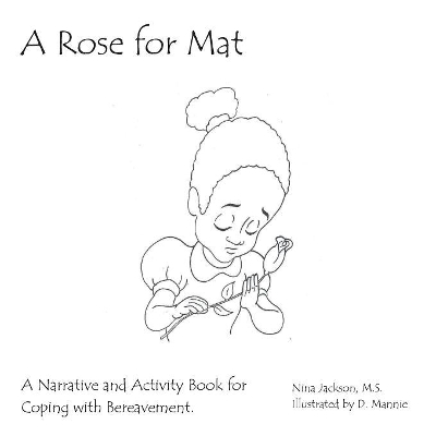 A Rose for Mat: A Grief Narrative and Activity Book book