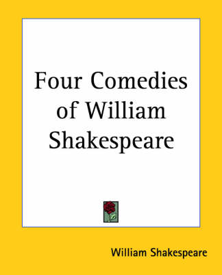 Four Comedies of William Shakespeare by William Shakespeare