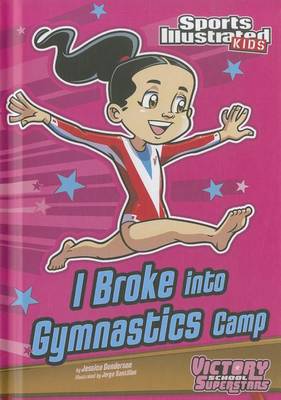 I Broke Into Gymnastics Camp by ,Jessica Gunderson