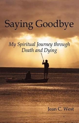 Saying Goodbye: My Spiritual Journey through Death and Dying book