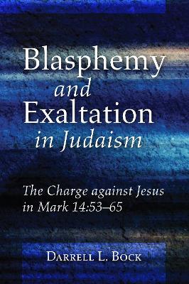 Blasphemy and Exaltation in Judaism by Darrell L Bock