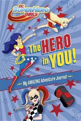 Hero in You! My Amazing Adventure Journal (DC Super Hero Girls) book