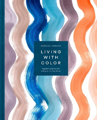 Living with Color: Inspiration and How-Tos to Brighten Up Your Home book