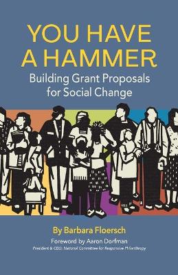 You Have a Hammer: Building Grant Proposals for Social Change book
